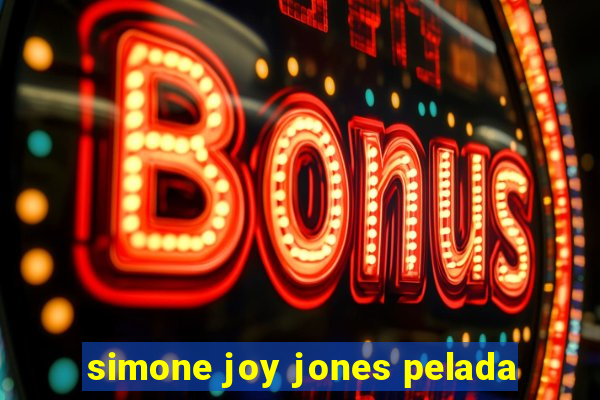 simone joy jones pelada